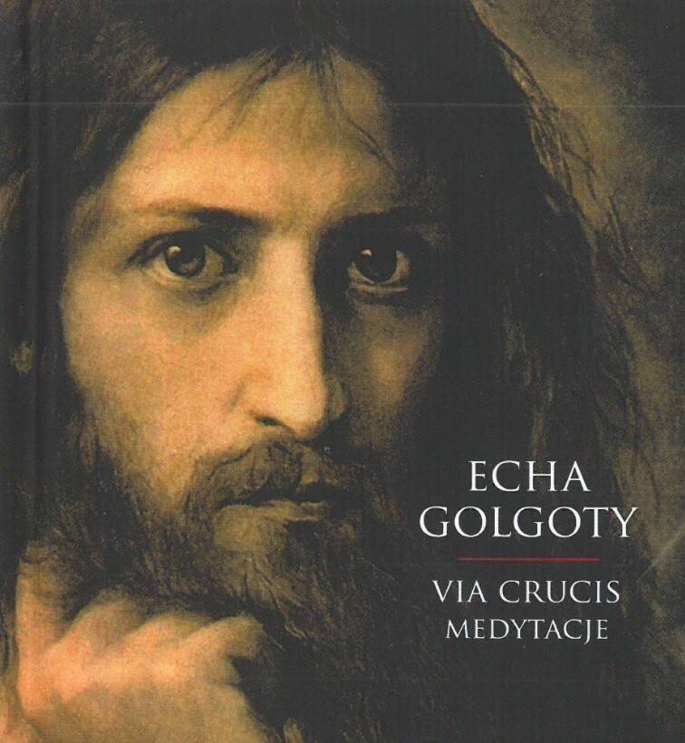 Echa Golgoty  Via Crucis medytacje