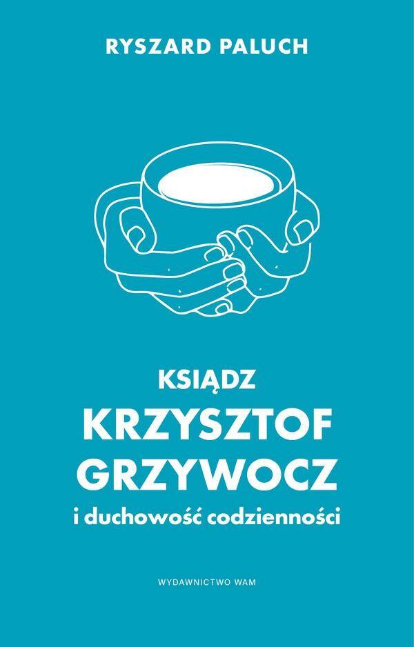 Ksiądz Krzysztof Grzywocz i duchowość