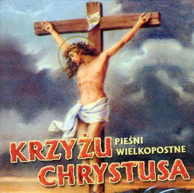 Krzyżu Chrystusa (CD) Pieśni wielkopostn