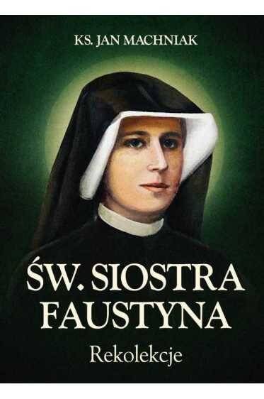 Św. Siostra Faustyna Rekolekcje