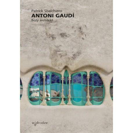 Antoni Gaudi Boży architekt