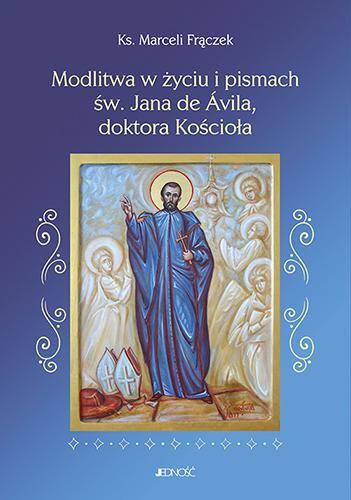 Modlitwa w życiu i pismach św. Jana de Avila doktora Kościoła