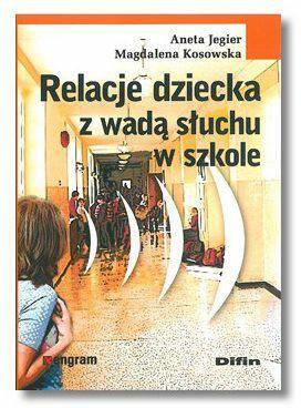 Książka Relacje dziecka z wadą słuchu w szkole