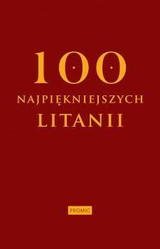 100 NAJPIĘKNIEJSZYCH LITANII (Zdjęcie 1)
