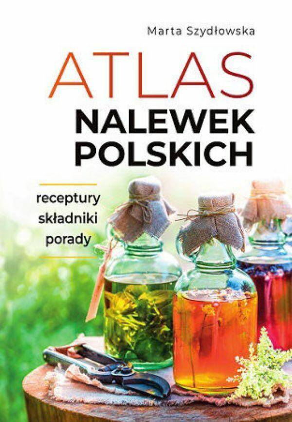 ATLAS NALEWEK POLSKICH RECEPTURY