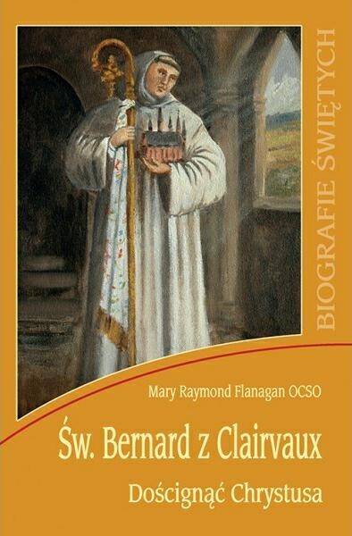 Św. Bernard z Clairvaux. Doścignąć