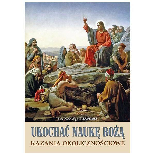 Ukochać naukę Bożą. Kazania okolicznościowe