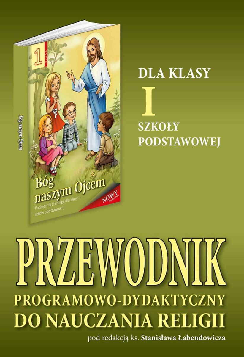 BÓG NASZYM OJCEM - przewodnik programowo-dydaktyczny dla klasy 1 sp