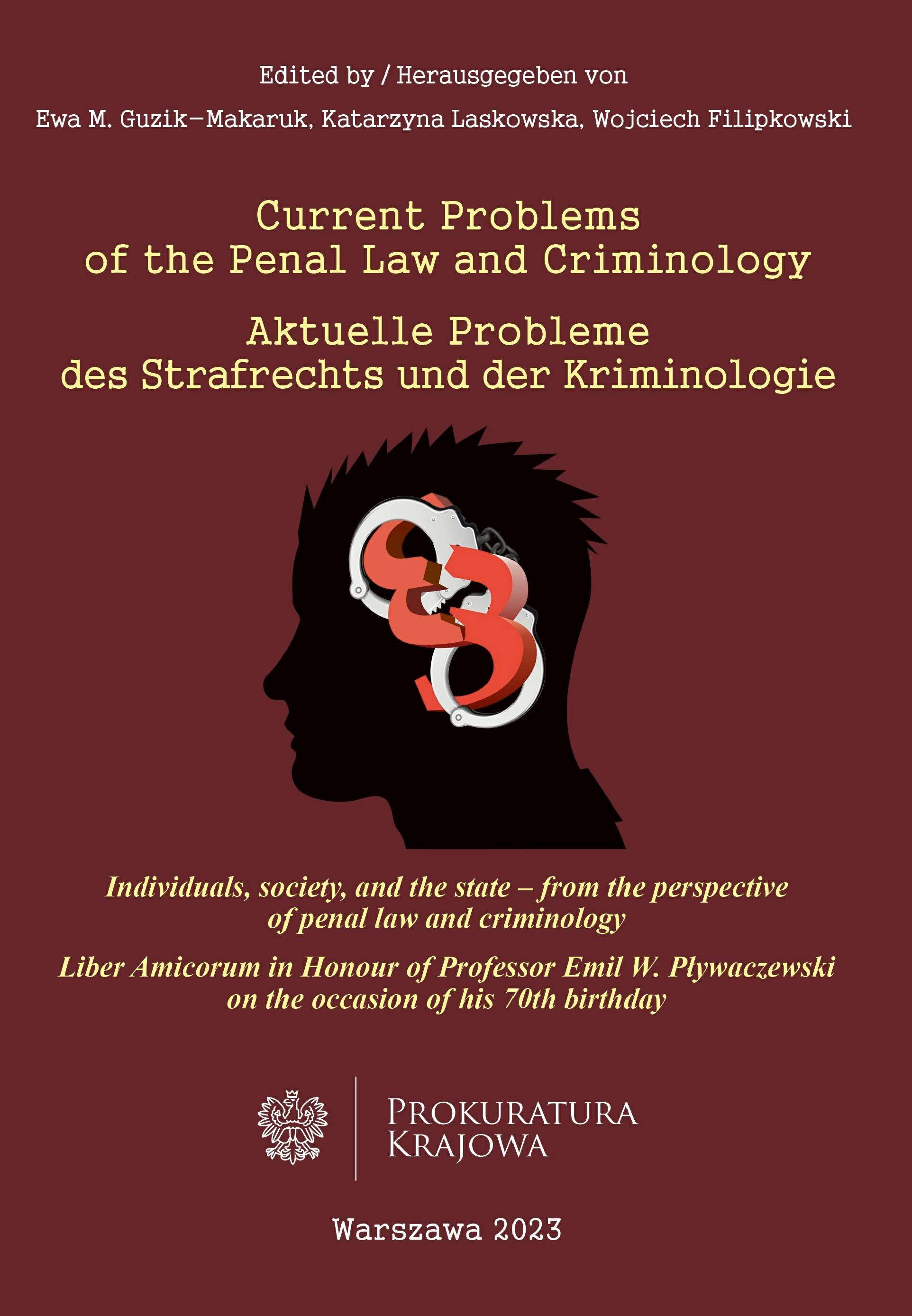 Current Problems of the Penal Law and Criminology. Individuals, society, and the state – from the perspective of penal law and criminology. Liber Amicorum in Honour of Professor Emil W. Pływaczewski on the occasion of his 70th birthday.
