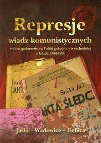 Represje władz komunistycznych  wobec społeczeństwa Polski południowo-wschodniej w latach 1944-1956