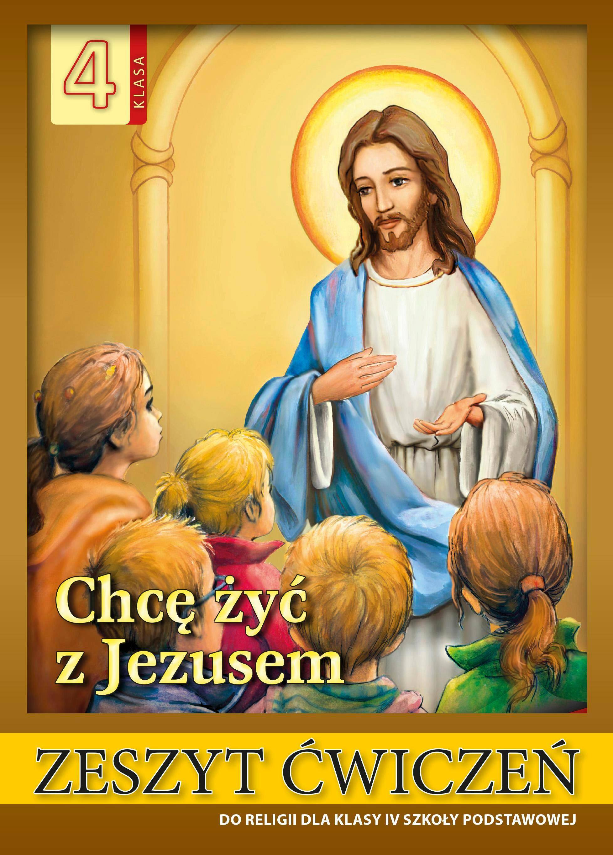 CHCĘ ŻYĆ Z JEZUSEM - zeszyt ćwiczeń dla klasy 4 sp (Photo 1)